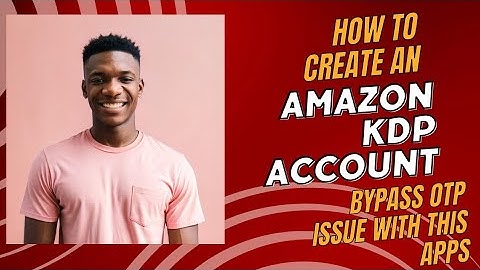 How To Create KDP Account, Bypass OTP Issue with This Method