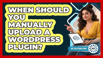 When Should You Manually Upload A WordPress Plugin?