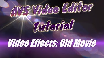 AVS Video Editor Tutorial Video Effects: Old Movie