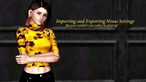 Nraas Tutorial #2:  Importing and Exporting Nraas Configurations