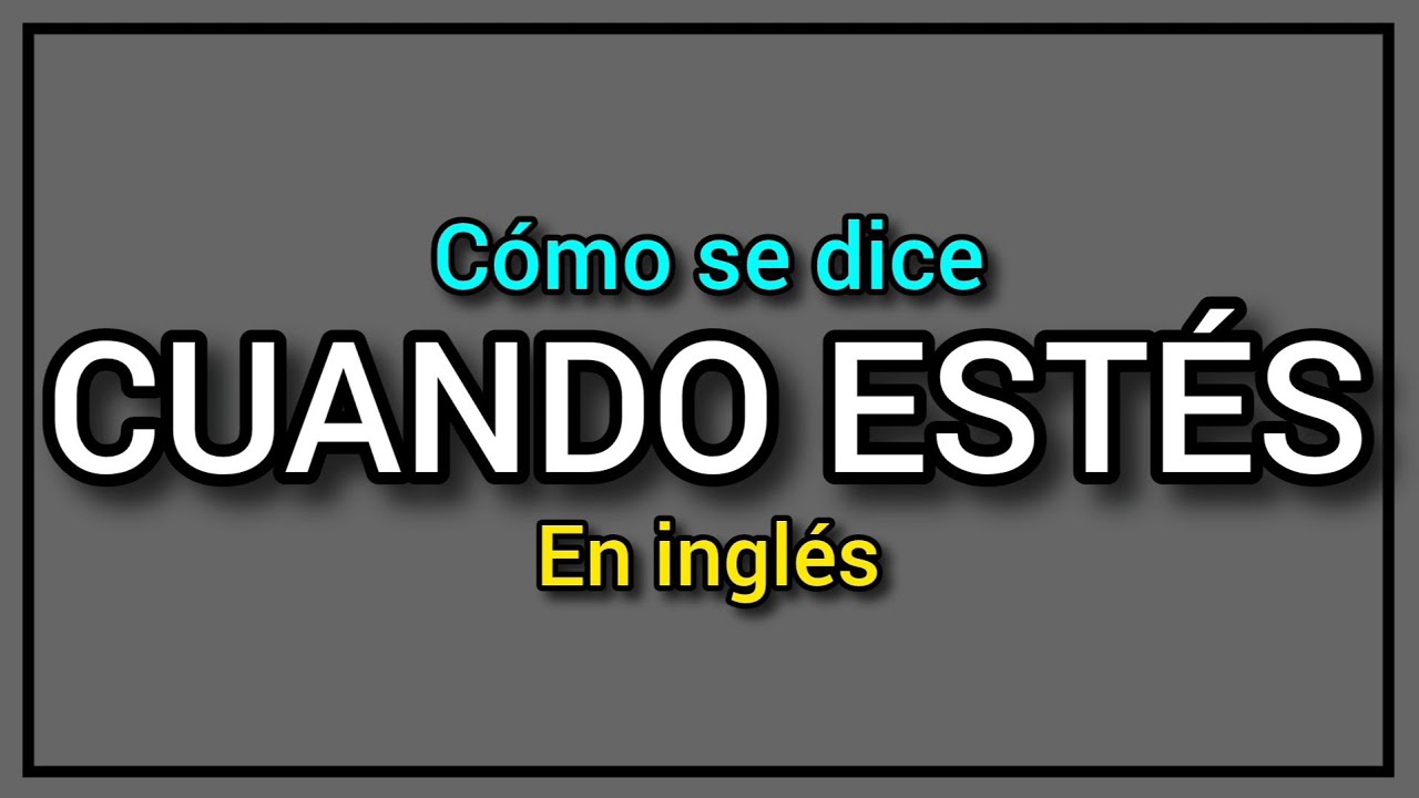 ¿Cómo se dice CUANDO ESTÉS en inglés? 😎✅️