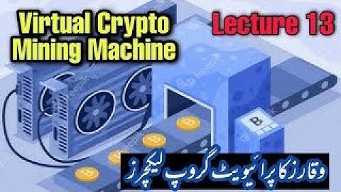 Virtual Crypto Mining Machine   Waqar Zaka Crypto School   Crypto Lecture no 13   Waqar zaka private