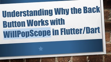Understanding Why the Back Button Works with WillPopScope in Flutter/Dart