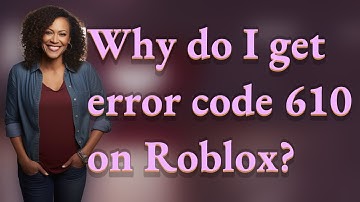 Why do I get error code 610 on Roblox?