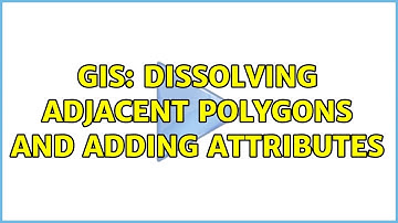 GIS: Dissolving adjacent polygons and adding attributes (2 Solutions!!)
