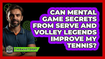 Can Mental Game Secrets From Serve And Volley Legends Improve My Tennis? - The Racket Xpert