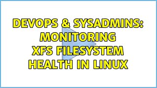 DevOps & SysAdmins: Monitoring XFS filesystem health in Linux (6 Solutions!!) Profile