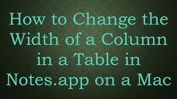 How to Change the Width of a Column in a Table in Notes.app on a Mac