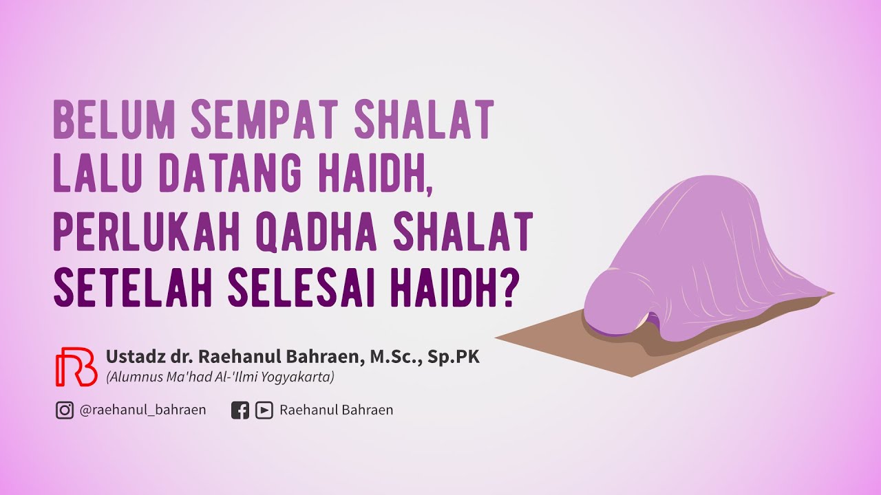 BELUM SEMPAT SHALAT LALU DATANG HAIDH, PERLUKAH QADHA SHALAT SETELAH SELESAI HAIDH?