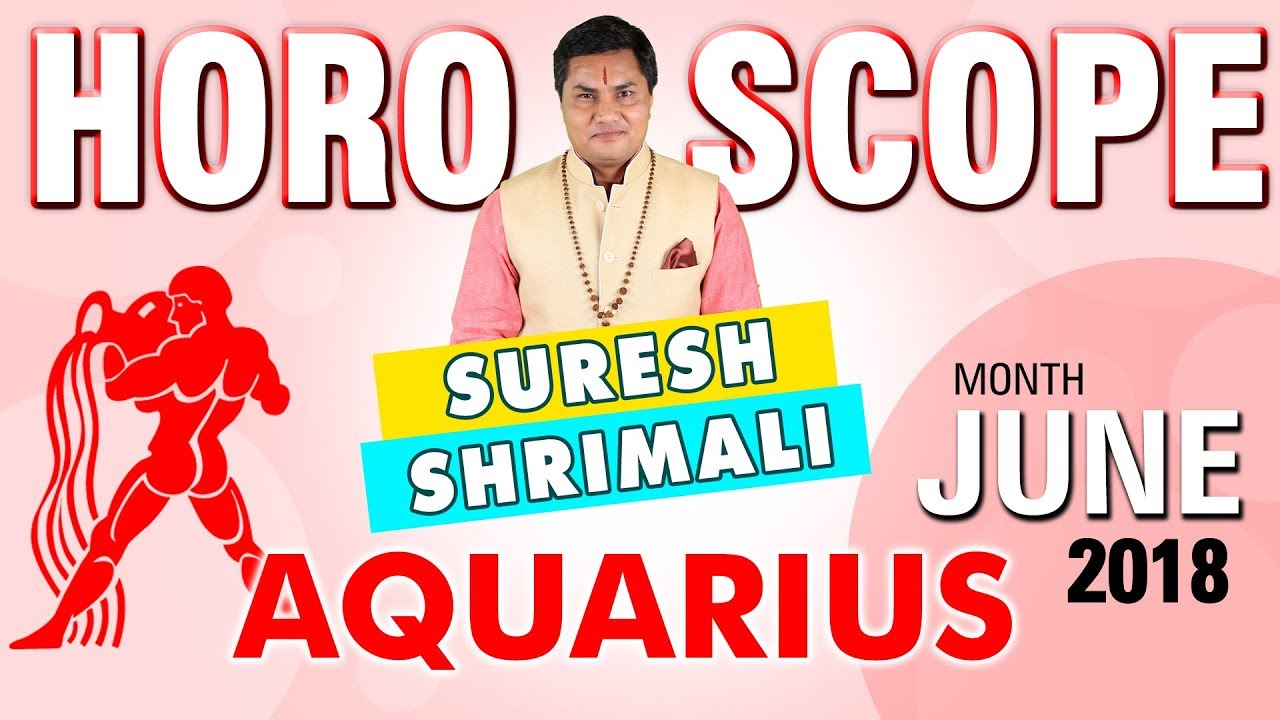 Aquarius JUNE 2018 Astrology Horoscope Forecast Zodiac Sign