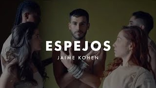 Espejos; Jaime Kohen // Letra + Vídeo Oficial