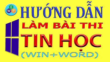 Hướng dẫn cách lưu và làm bài thi môn TIN HỌC_phần Windows & MS Word