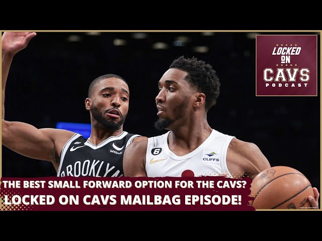 Ranking the Cleveland Cavaliers Best Options at Small Forward | Locked On Cavs Mailbag Episode class=