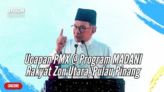 Ucapan Penuh PM Anwar Ibrahim di Majlis Perasmian Penutupan Program MADANI Rakyat Zon Utara P.Pinang