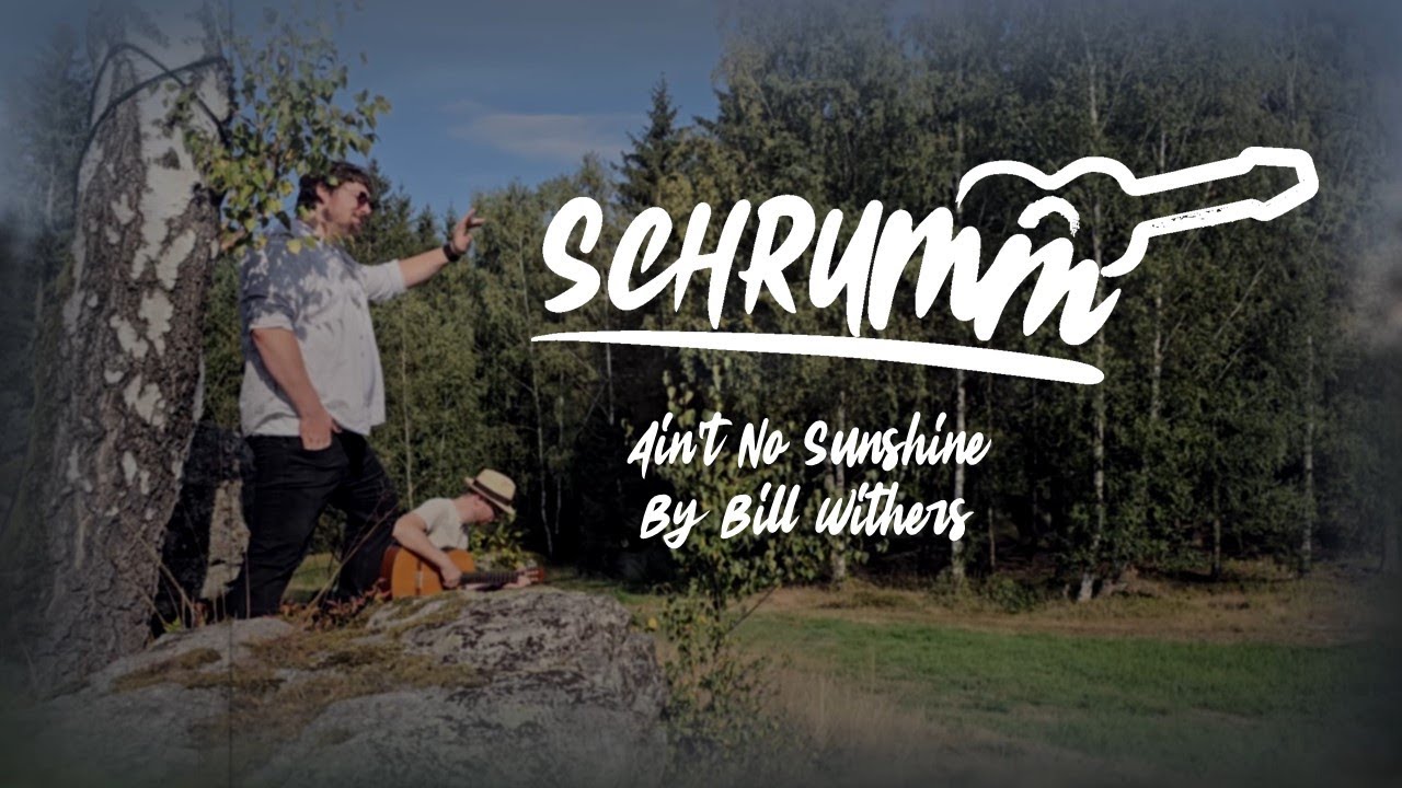 [Schrumm] Ain't No Sunshine by Bill Withers