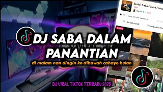 DJ Saba Dalam Panantian Remix Viral TikTok Terbaru 2025 Full Bass