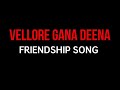 Vellore gana deena friendship song promo