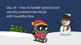 Day 26 - How to handle hybrid cloud security problems like Ninja! with Susantha Silva
