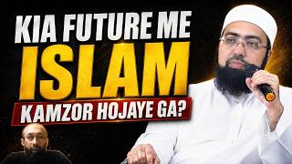 Kia Future Me Islam Kamzor Hojaye Ga?