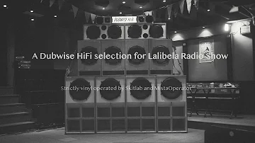 A Dubwise HiFi selection for Lalibela Radio Show (2 Hours)