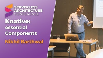 Knative: essential Components for building serverless Applications on Kubernetes | Nikhil Barthwal
