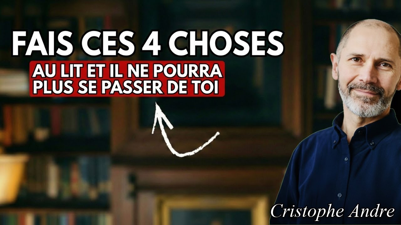 Fais CES 4 Choses au Lit et il te Choisira toi pour le Reste de sa Vie | Christophe Andre