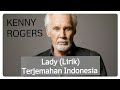 LADY (LIRIK) 
KENNY ROGERS TERJEMAHAN INDONESIA