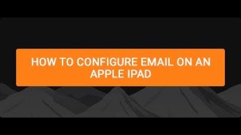 How to configure email on an Apple ipad