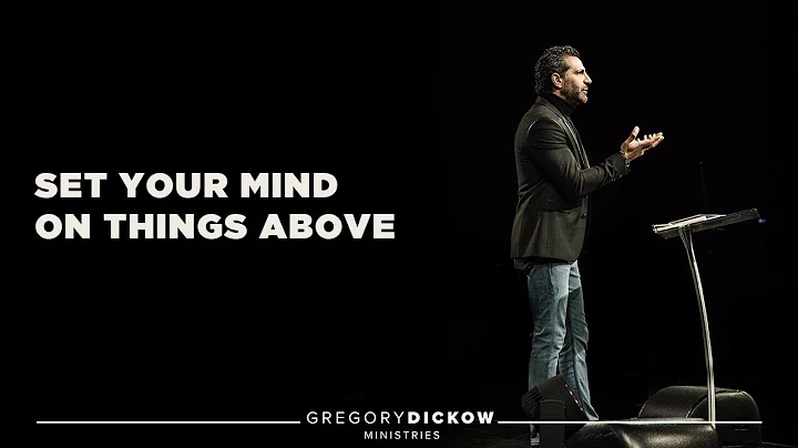 Set Your Mind on Things Above | Pastor Gregory Dic...