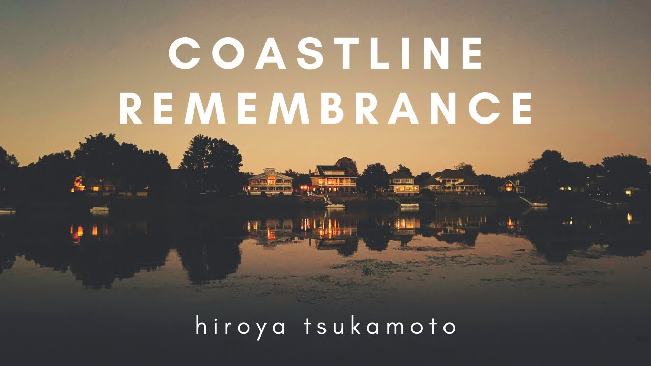 Coastline Remembrance / Hiroya Tsukamoto - YouTube