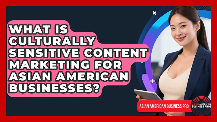 What Is Culturally Sensitive Content Marketing For Asian American Businesses?