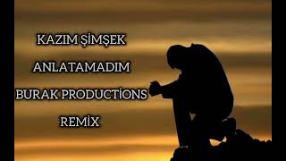 Kazım Şimşek Anlatamadım Burak Productions Remix