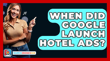 When Did Google Launch Hotel Ads? - SearchEnginesHub.com