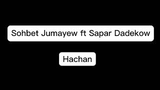 Sohbet Jumayew ft Sapar Dadekow ,,HACHAN,,