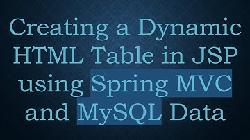 Creating a Dynamic HTML Table in JSP using Spring MVC and MySQL Data