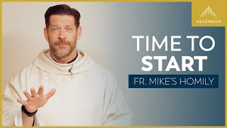 'Nunc Coepi: Time to Start' | 5th Sunday of Easter (Fr. Mike's Homily) #sundayhomily