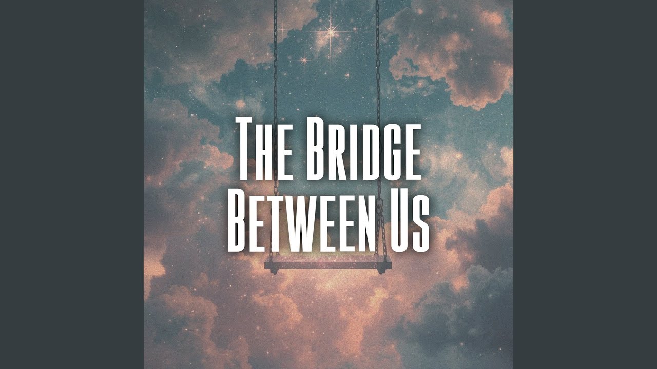 The Bridge Between Us