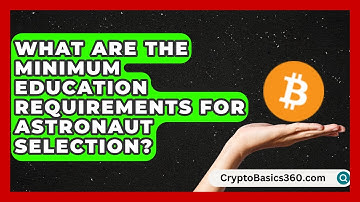 What Are the Minimum Education Requirements for Astronaut Selection? | All About Astronauts News
