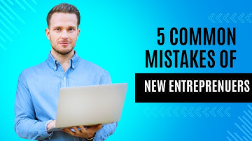 Top 5 Mistakes New Entrepreneurs Make