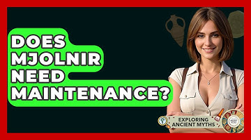 Does Mjolnir Need Maintenance? - Exploring Ancient Myths