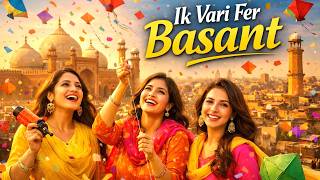 Ik Vari Fer Basant - The Return of Lahore Festival | New Basant Anthem 2026 #basant
