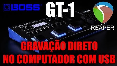 BOSS GT1 USB como INTERFACE de ÁUDIO usando o REAPER para GRAVAR DIRETO no computador! TUTORIAL.