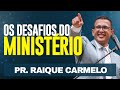 Pr Raique Carmelo - Os Desafios do Ministério - Mensagem Impactante sobre Elias