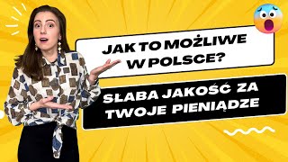 Jak to możliwe w Polsce? Słaba jakość za Twoje pieniądze?!