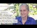 Hist&oacute;ria: O Di&aacute;logo entre  karna e Krishna - Epis&oacute;dio 1 - Gloria Arieira