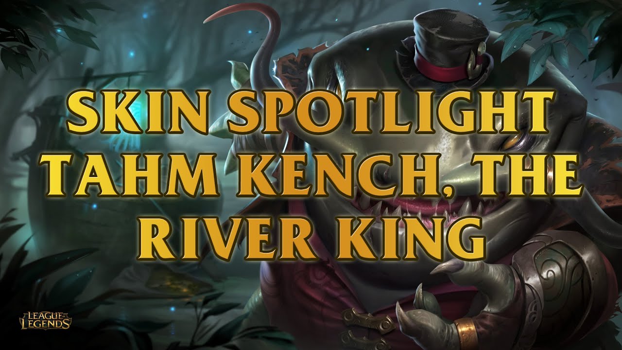 Tahm Kench, The River King Skin Spotlight YouTube