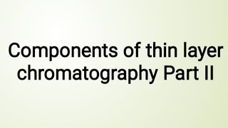 Components of thin layer chromatography Part II |Microbiology |Bioinstrumentation