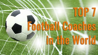 Top 7 Best Football Coaches in the World (Who is the top soccer coach?) by Top 7even 121 views 7 years ago 4 minutes, 25 seconds