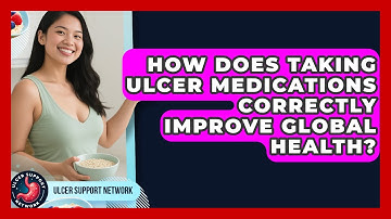 How Does Taking Ulcer Medications Correctly Improve Global Health? - Ulcer Support Network