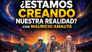 ¿ESTAMOS CREANDO NUESTRA REALIDAD? CON MAURICIO AMAUTA